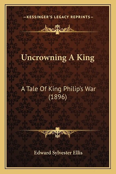 Uncrowning A King: A Tale Of King Philip's War (1896)