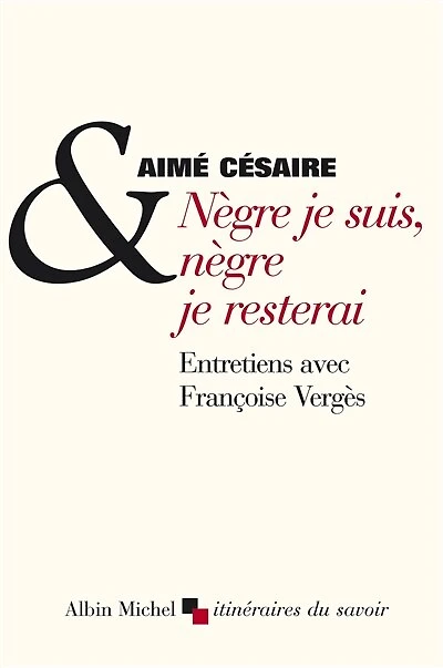 Nègre je suis, nègre je resterai: entretiens avec Françoise Vergès