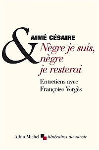 Nègre je suis, nègre je resterai: entretiens avec Françoise Vergès
