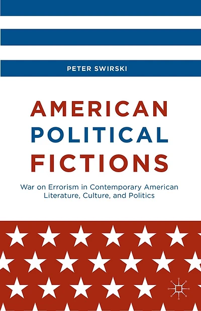 American Political Fictions: War On Errorism Contemporary Literature, Culture, And Politics
