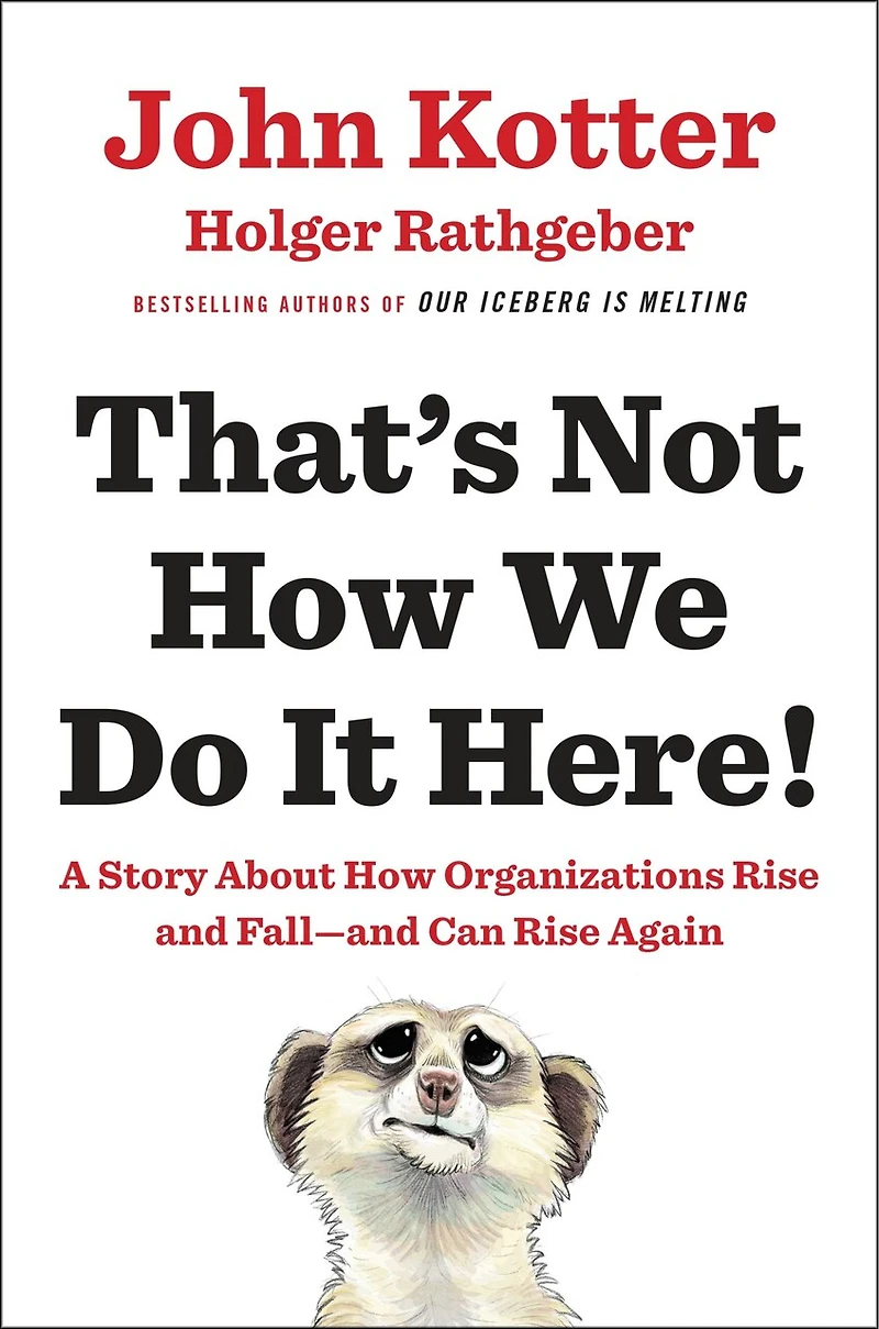 That's Not How We Do It Here!: A Story About Organizations Rise And Fall--and Can Again