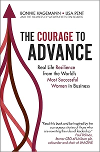 The Courage To Advance: Real life resilience from the world’s most successful women in business