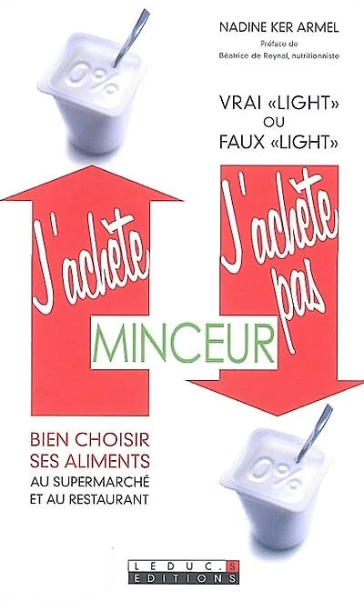 J'achète, j'achète pas, minceur: bien choisir ses aliments au supermarché et au restaurant