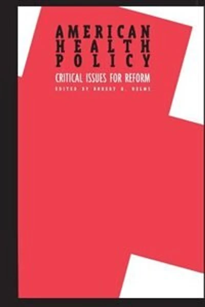 American Health Policy:: Critical Issues for Reform