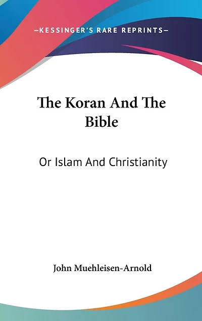 The Koran And The Bible: Or Islam And Christianity