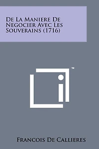de La Maniere de Negocier Avec Les Souverains (1716)