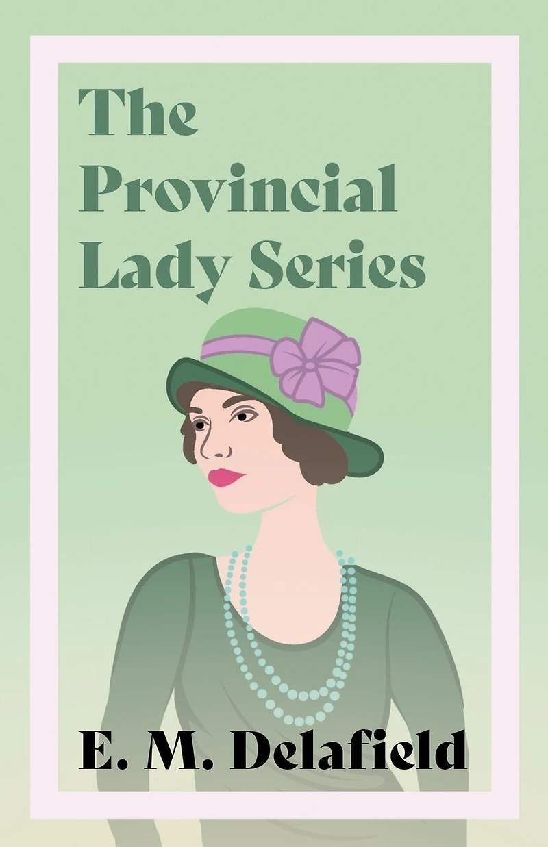 The Provincial Lady Series;Diary of a Lady, Goes Further, America & Wartime