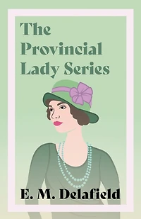 The Provincial Lady Series;Diary of a Lady, Goes Further, America & Wartime