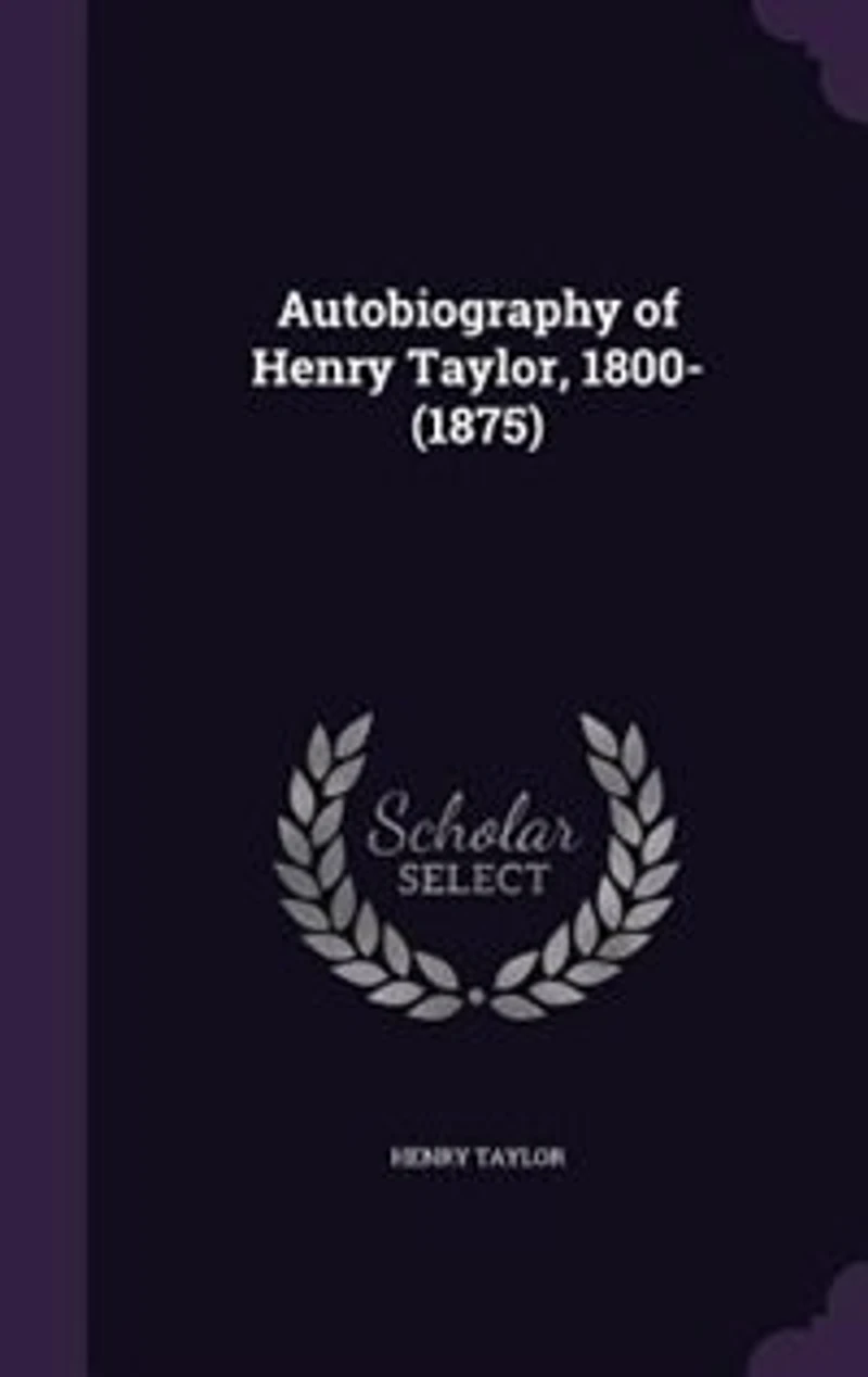 Autobiography of Henry Taylor, 1800-(1875)