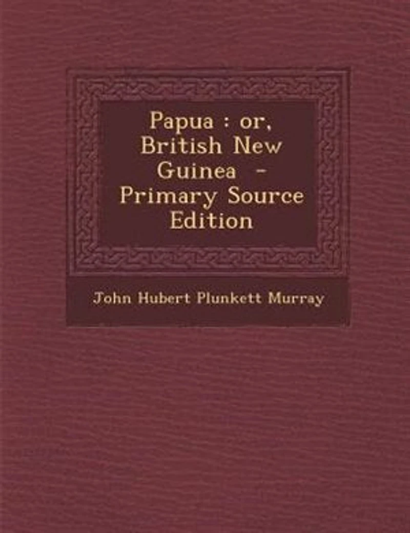 Papua: or, British New Guinea - Primary Source Edition