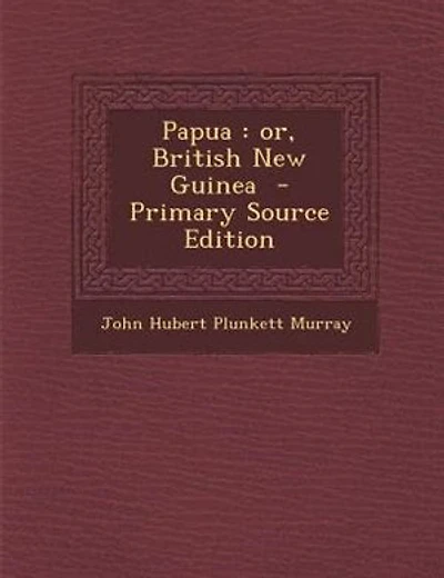 Papua: or, British New Guinea - Primary Source Edition