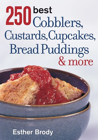 250 Best Cobblers, Custards, Cupcakes, Bread Puddings and More