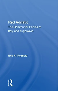 Red Adriatic: The Communist Parties Of Italy And Yugoslavia