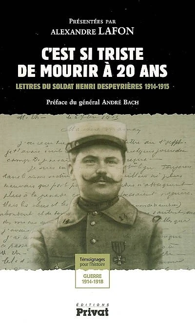 C'est si triste de mourir à 20 ans : lettres du soldat Henri Despeyrières 1914-1915: lettres du soldat Henri Despeyrières 1914-1915