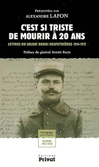 C'est si triste de mourir à 20 ans : lettres du soldat Henri Despeyrières 1914-1915: lettres du soldat Henri Despeyrières 1914-1915