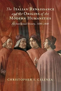 the Italian Renaissance and Origins of Modern Humanities: An Intellectual History, 1400–1800