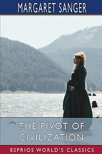 The Pivot of Civilization (Esprios Classics): Introduction By H. G. Wells
