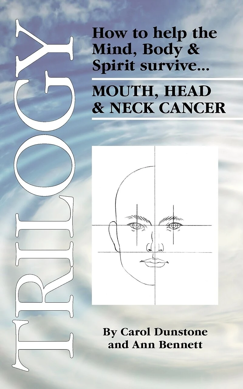 Trilogy: How to help the Mind, Body & Spirit survive Mouth, Head Neck Cancer