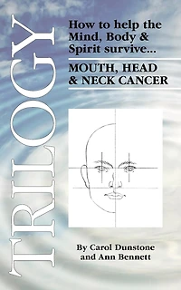 Trilogy: How to help the Mind, Body & Spirit survive Mouth, Head Neck Cancer