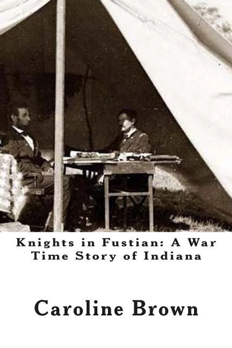 Knights in Fustian: A War Time Story of Indiana