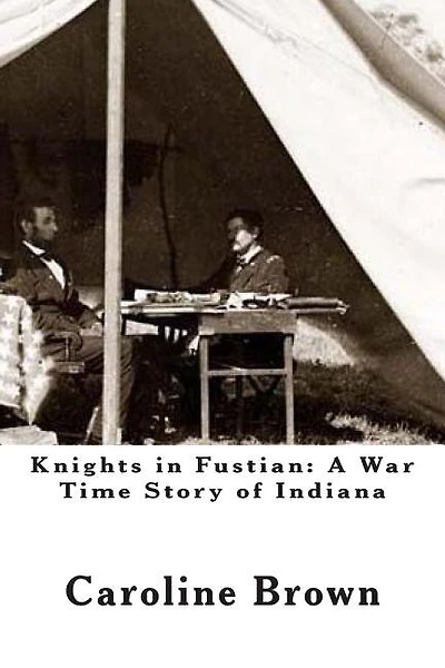 Knights in Fustian: A War Time Story of Indiana