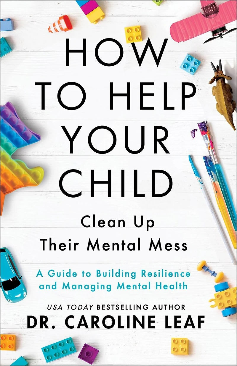 How to Help Your Child Clean Up Their Mental Mess: A Guide to Building Resilience and Managing Mental Health