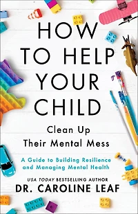 How to Help Your Child Clean Up Their Mental Mess: A Guide to Building Resilience and Managing Mental Health
