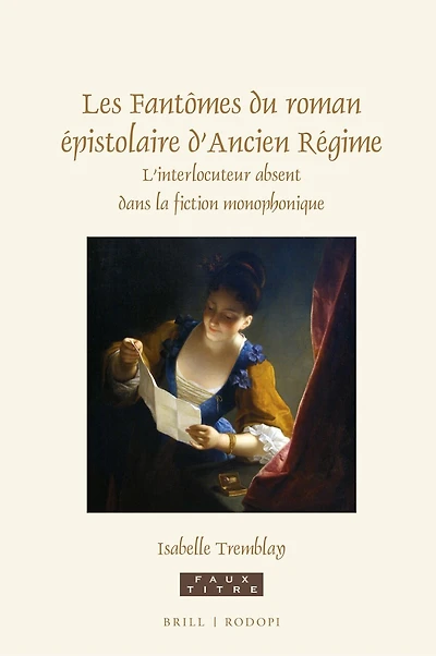 Les Fantômes du roman épistolaire d’Ancien Régime: L’interlocuteur absent dans la fiction monophonique