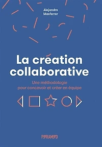 La création collaborative: une méthodologie pour concevoir et créer en équipe