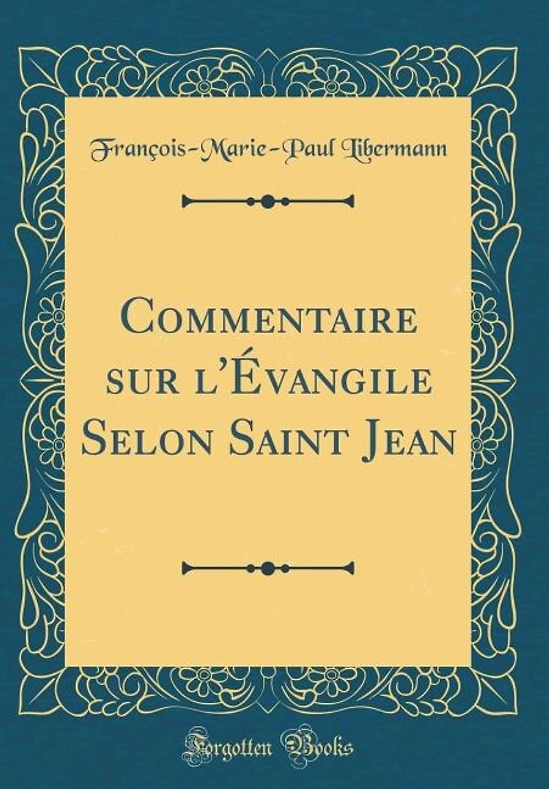 Commentaire sur l'Évangile Selon Saint Jean (Classic Reprint)