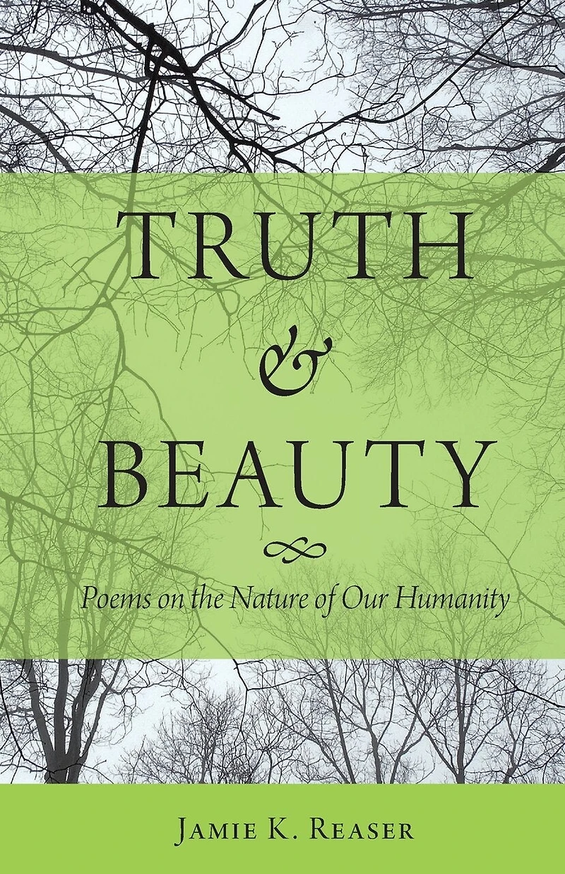 Truth and Beauty: Poems on the Nature of Our Humanity