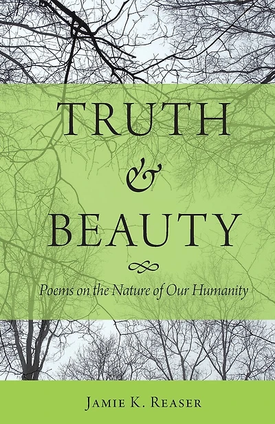 Truth and Beauty: Poems on the Nature of Our Humanity