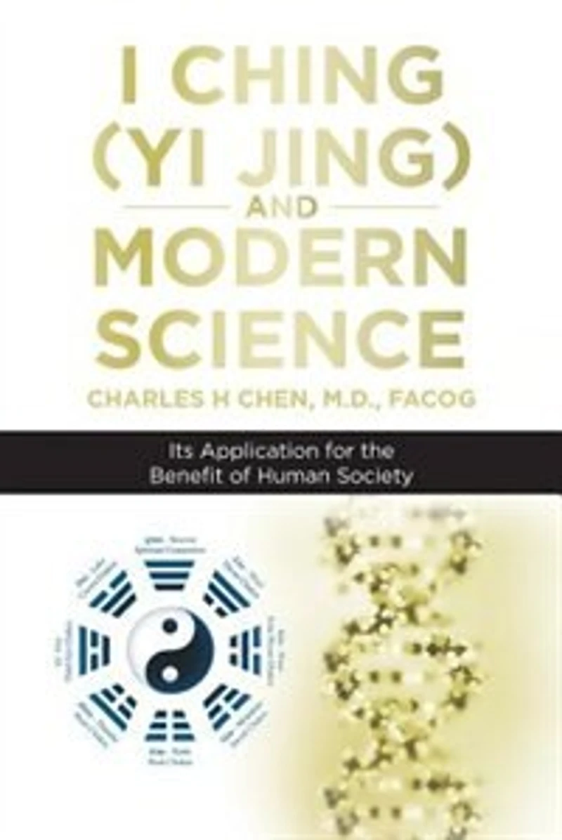I Ching (Yi Jing) and Modern Science: Its Application for the Benefit of Human Society