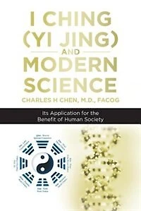 I Ching (Yi Jing) and Modern Science: Its Application for the Benefit of Human Society