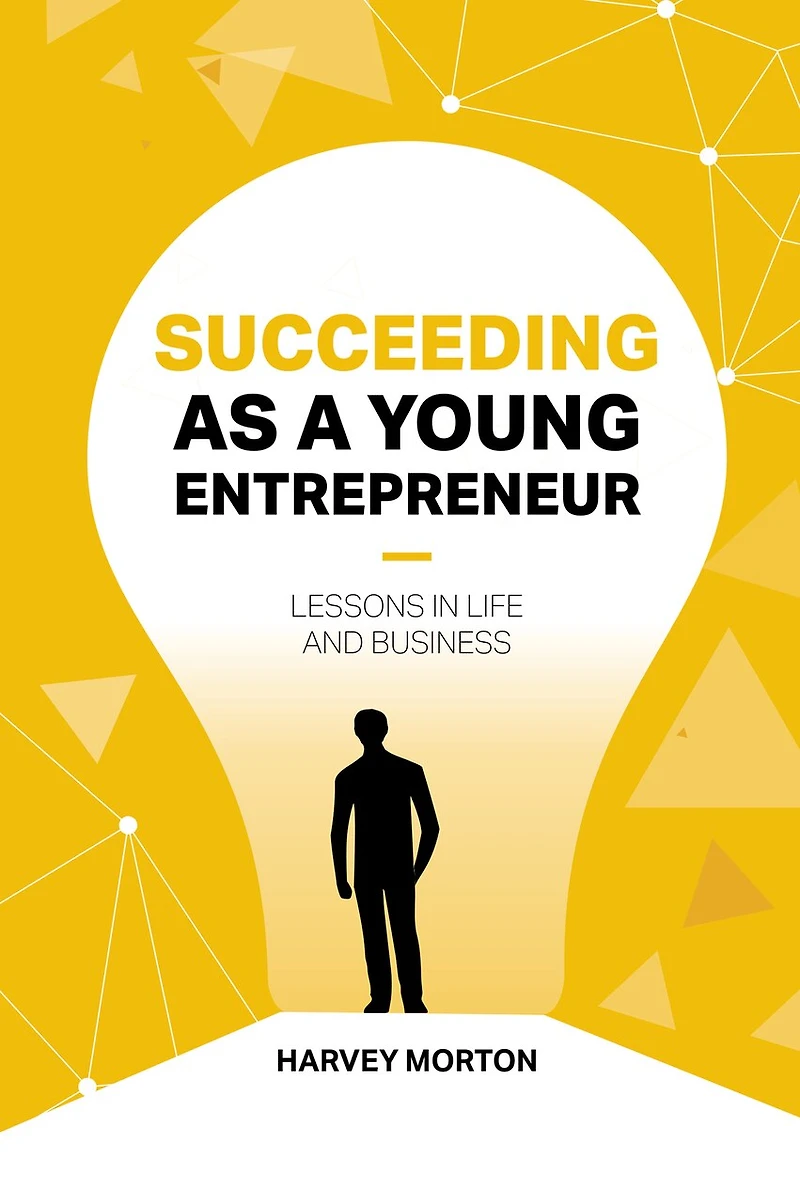 Succeeding as a Young Entrepreneur: Lessons Life and Business