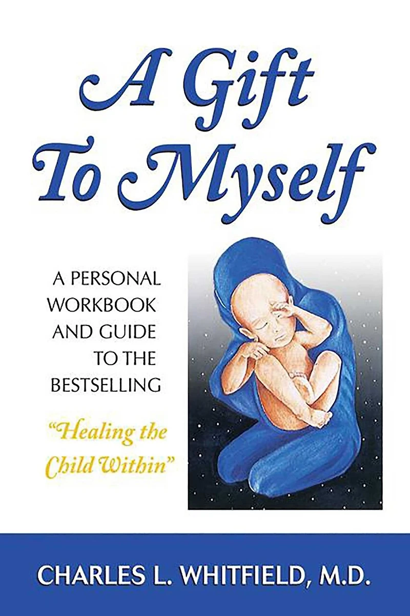 A Gift to Myself: Personal Workbook and Guide "Healing the Child Within"