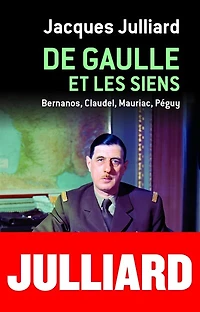 De Gaulle et les siens: Bernanos, Claudel, Mauriac, Péguy