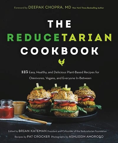 The Reducetarian Cookbook: 125 Easy, Healthy, And Delicious Plant-based Recipes For Omnivores, Vegans, And Everyone In-between