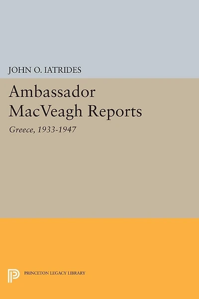Ambassador MacVeagh Reports: Greece, 1933-1947