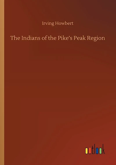 The Indians of the Pike's Peak Region