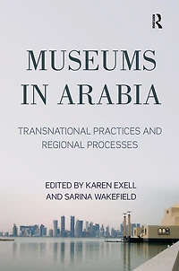 Museums Arabia: Transnational Practices and Regional Processes