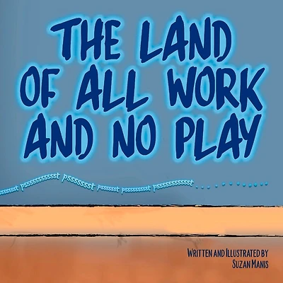 The Land of All Work and No Play
