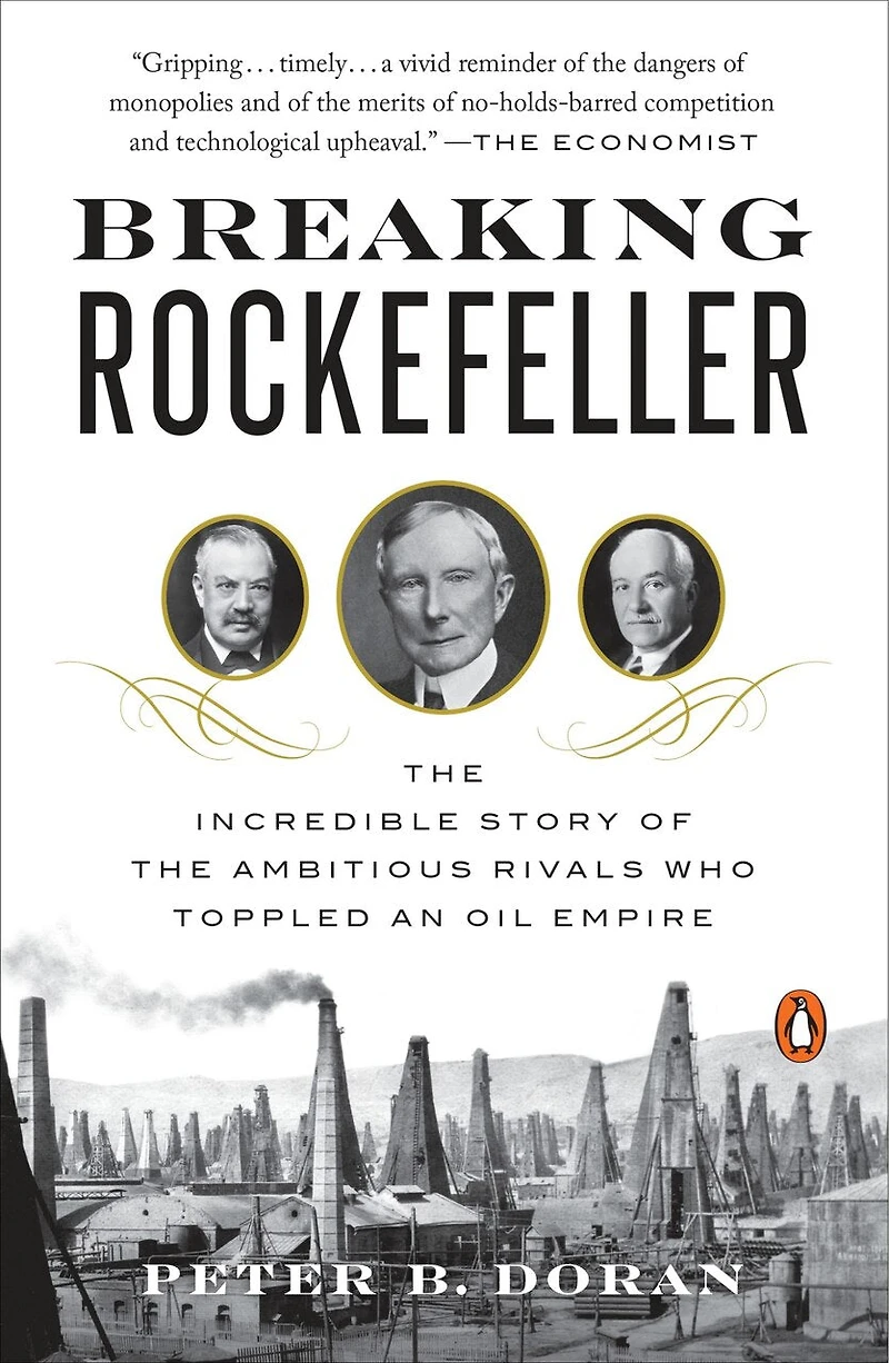 Breaking Rockefeller: The Incredible Story Of Ambitious Rivals Who Toppled An Oil Empire