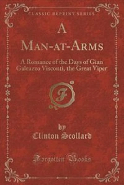 A Man-at-Arms: A Romance of the Days of Gian Galeazzo Visconti, the Great Viper (Classic Reprint)