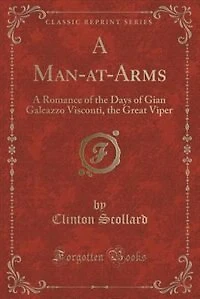 A Man-at-Arms: A Romance of the Days of Gian Galeazzo Visconti, the Great Viper (Classic Reprint)