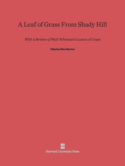A Leaf of Grass From Shady Hill: With a Review of Walt Whitman's Leaves Of Grass