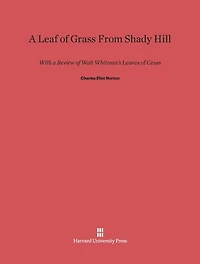 A Leaf of Grass From Shady Hill: With a Review of Walt Whitman's Leaves Of Grass