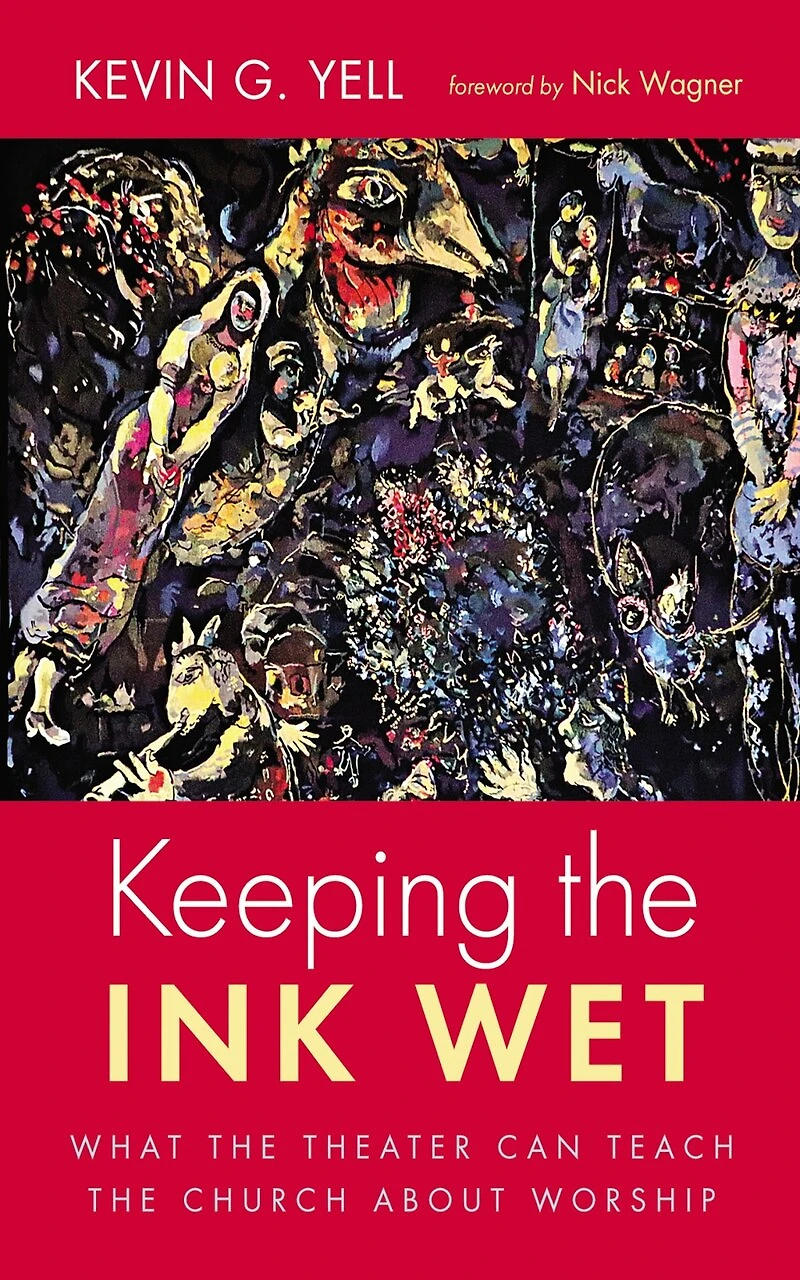 Keeping the Ink Wet: What Theater Can Teach Church about Worship