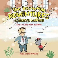 The Incredible Adventures of Zazou LeRou: The Trouble with Bubbles
