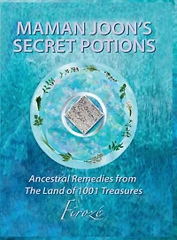 Mamanjoon's Secret Potions: Ancestral Remedies From The Land Of 1001 Treasures